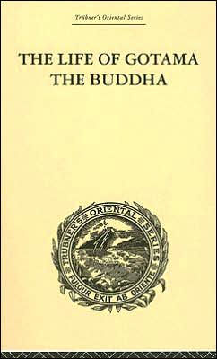 The Life of Gotama the Buddha: Compiled exclusively from the Pali Canon