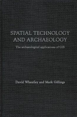 Spatial Technology and Archaeology: The Archaeological Applications of GIS / Edition 1