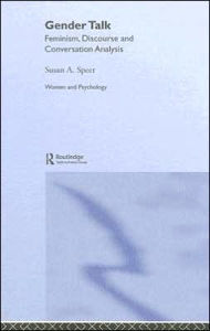 Title: Gender Talk: Feminism, Discourse and Conversation Analysis / Edition 1, Author: Susan A Speer