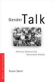Title: Gender Talk: Feminism, Discourse and Conversation Analysis / Edition 1, Author: Susan A Speer