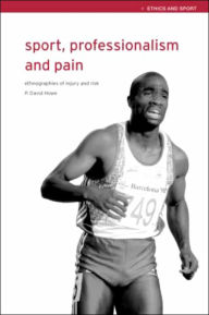 Title: Sport, Professionalism and Pain: Ethnographies of Injury and Risk / Edition 1, Author: David Howe