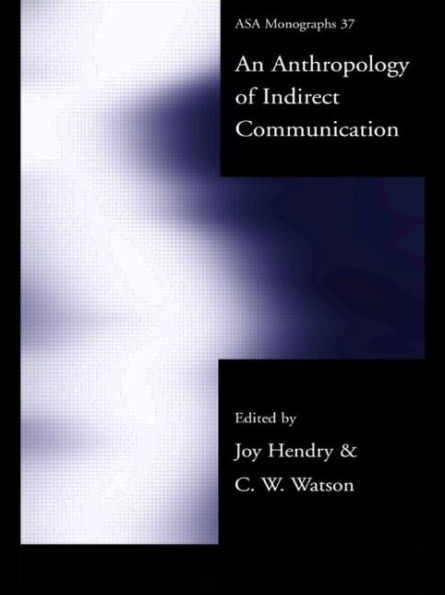 An Anthropology of Indirect Communication / Edition 1