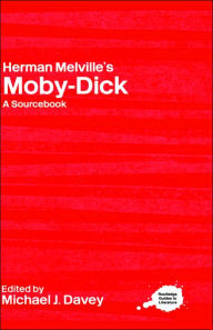 Title: Herman Melville's Moby-Dick: A Routledge Study Guide and Sourcebook, Author: Michael J. Davey