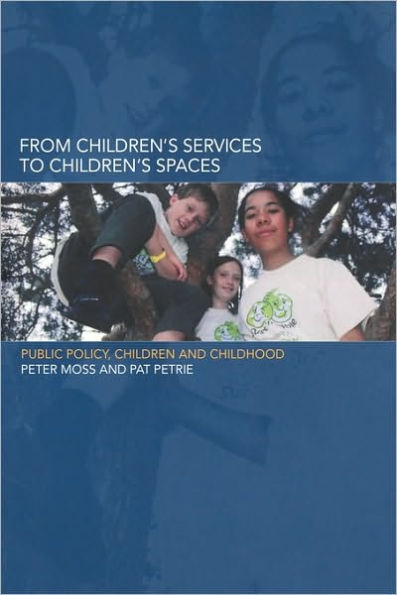 From Children's Services to Children's Spaces: Public Policy, Children and Childhood