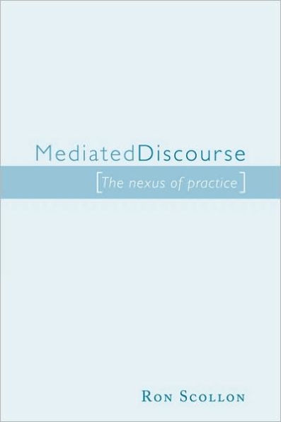 Mediated Discourse: The nexus of practice