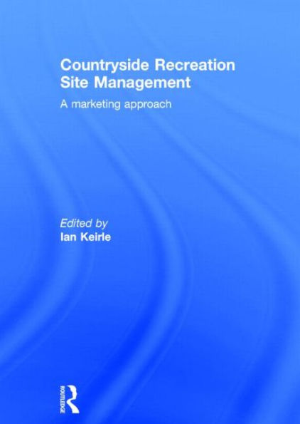 Countryside Recreation Site Management: A Marketing Approach / Edition 1