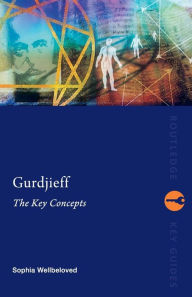 Title: Gurdjieff: The Key Concepts / Edition 1, Author: Sophia Wellbeloved