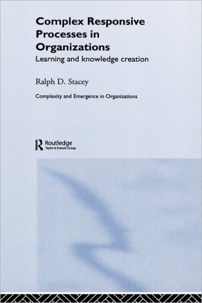 Complex Responsive Processes in Organizations: Learning and Knowledge Creation / Edition 1
