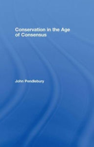 Title: Conservation in the Age of Consensus, Author: John Pendlebury