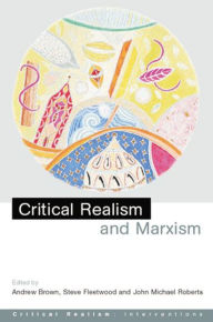 Title: Critical Realism and Marxism / Edition 1, Author: Andrew Brown