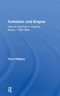 Feminism and Empire: Women Activists in Imperial Britain, 1790-1865