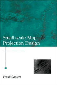 Title: Small-Scale Map Projection Design / Edition 1, Author: Frank Canters