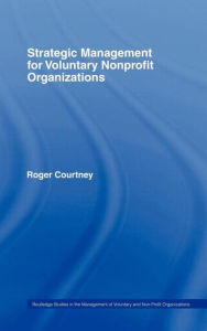 Title: Strategic Management for Nonprofit Organizations / Edition 1, Author: Roger Courtney