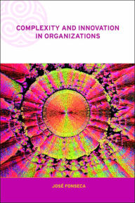 Title: Complexity and Innovation in Organizations / Edition 1, Author: Jose Fonseca