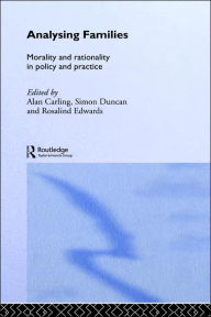 Title: Analysing Families: Morality and Rationality in Policy and Practice / Edition 1, Author: Alan  Carling