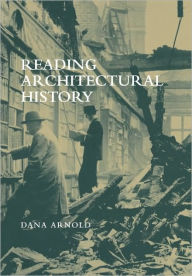 Title: Reading Architectural History / Edition 1, Author: Dana Arnold