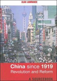 Title: China Since 1919 - Revolution and Reform: A Sourcebook / Edition 1, Author: Alan Lawrance