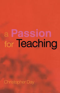 Title: A Passion for Teaching / Edition 1, Author: Christopher Day