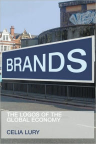 Title: Brands: The Logos of the Global Economy / Edition 1, Author: Celia Lury