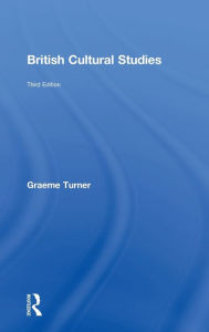 Title: British Cultural Studies / Edition 3, Author: Graeme Turner