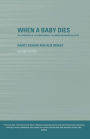 When A Baby Dies: The Experience of Late Miscarriage, Stillbirth and Neonatal Death / Edition 1