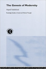 Title: The Genesis of Modernity / Edition 1, Author: Arpad Szakolczai