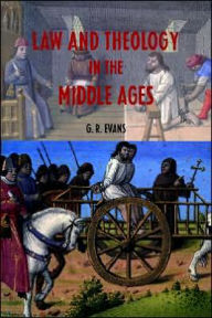 Title: Law and Theology in the Middle Ages / Edition 1, Author: G.R. Evans