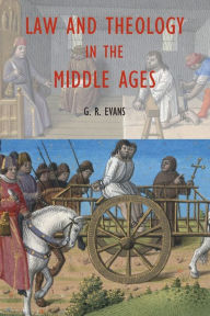 Title: Law and Theology in the Middle Ages / Edition 1, Author: G.R. Evans