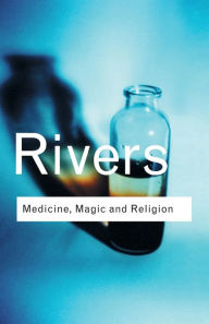 Title: Medicine, Magic and Religion / Edition 1, Author: W.H.R. Rivers