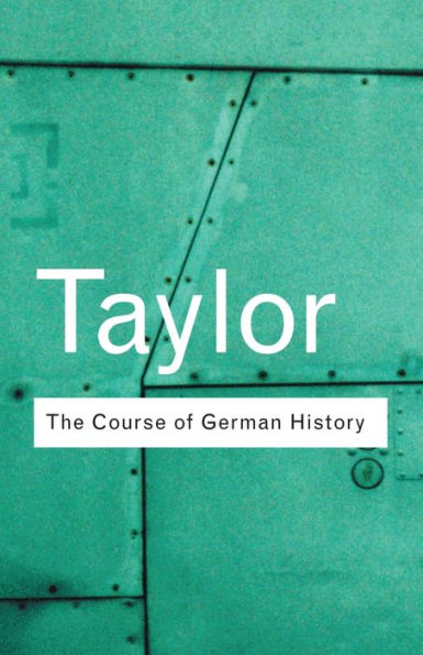 The Course of German History: A Survey of the Development of German History since 1815