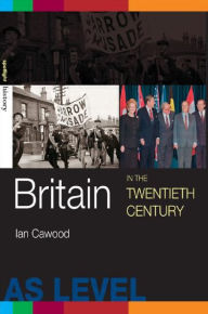 Title: Britain in the Twentieth Century / Edition 1, Author: Ian J. Cawood