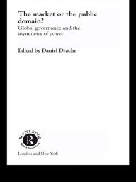 Title: The Market or the Public Domain: Redrawing the Line / Edition 1, Author: Daniel Drache