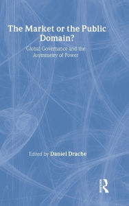 Title: The Market or the Public Domain: Redrawing the Line, Author: Daniel Drache