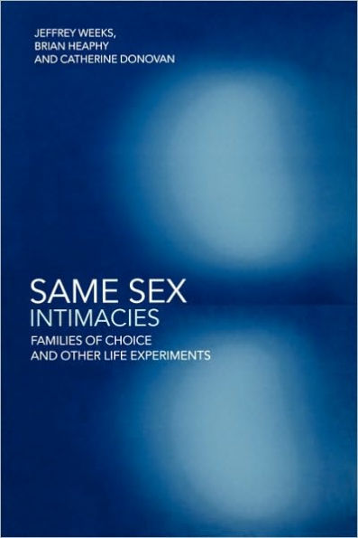 Same Sex Intimacies: Families of Choice and Other Life Experiments / Edition 1