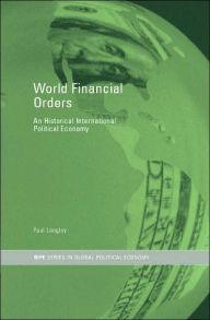 Title: World Financial Orders: An Historical International Political Economy / Edition 1, Author: Paul Langley