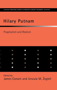 Title: Hilary Putnam: Pragmatism and Realism / Edition 1, Author: James Conant