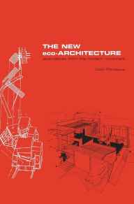 Title: The New Eco-Architecture: Alternatives from the Modern Movement / Edition 1, Author: Colin Porteous
