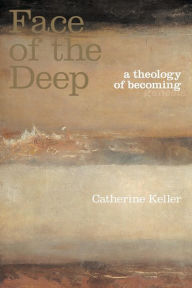 Title: The Face of the Deep: A Theology of Becoming / Edition 1, Author: Catherine Keller