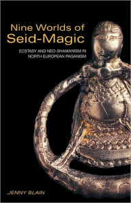 Title: Nine Worlds of Seid-Magic: Ecstasy and Neo-Shamanism in North European Paganism / Edition 1, Author: Jenny Blain