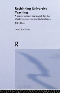 Title: Rethinking University Teaching: A Conversational Framework for the Effective Use of Learning Technologies / Edition 2, Author: Diana Laurillard