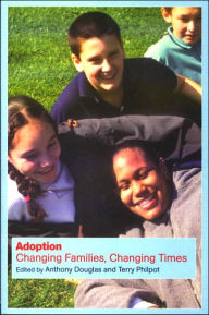 Title: Adoption: Changing Families, Changing Times / Edition 1, Author: Anthony Douglas
