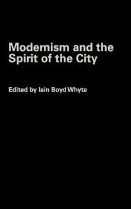 Title: Modernism and the Spirit of the City / Edition 1, Author: Iain Boyd Whyte