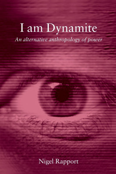 I Am Dynamite: An Alternative Anthropology of Power
