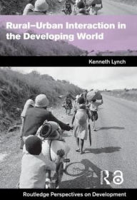 Title: Rural-Urban Interaction in the Developing World / Edition 1, Author: Kenny Lynch