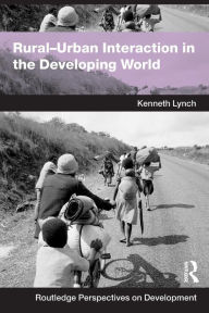 Title: Rural-Urban Interaction in the Developing World / Edition 1, Author: Kenny Lynch