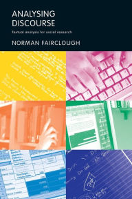Title: Analysing Discourse: Textual Analysis for Social Research / Edition 1, Author: Norman Fairclough