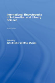 Title: International Encyclopedia of Information and Library Science / Edition 2, Author: John Feather