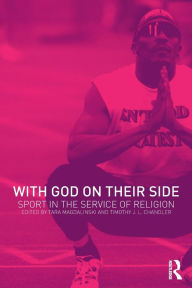 Title: With God on their Side: Sport in the Service of Religion / Edition 1, Author: Timothy Chandler
