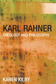 Title: Karl Rahner: Theology and Philosophy / Edition 1, Author: Karen Kilby