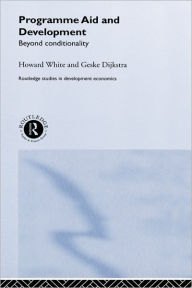 Title: Programme Aid and Development: Beyond Conditionality / Edition 1, Author: Geske Dijkstra